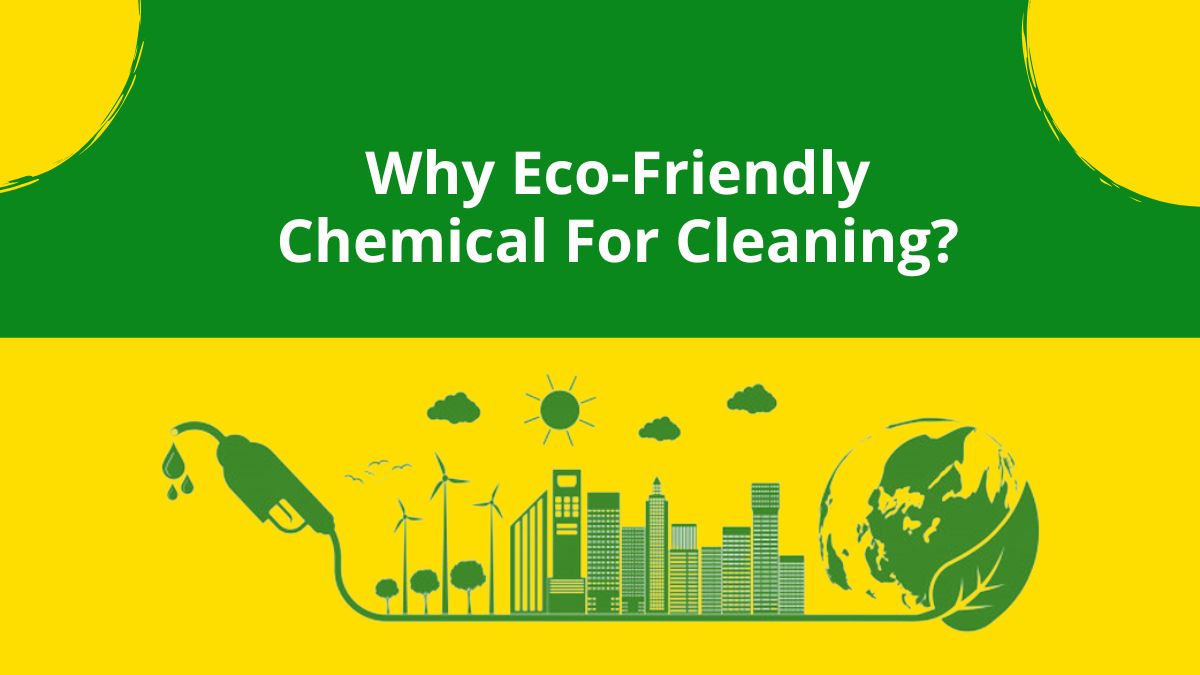Why Eco-Friendly Chemical For Cleaning