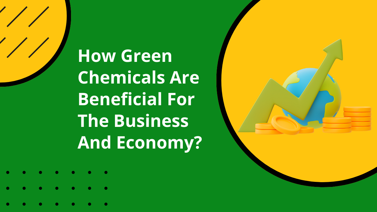 How Green Chemicals Are Beneficial For The Business And Economy 1