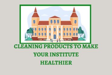 Cleaning Products To Make Your Institute Healthier