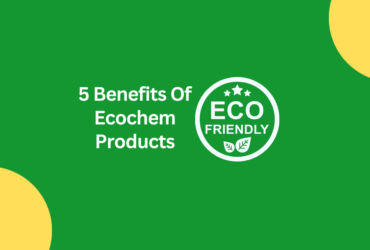 5-Benefits-Of-Ecochem-Products.