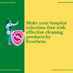 Make Your Hospital Infection-Free With Effective Cleaning Products By Ecochem