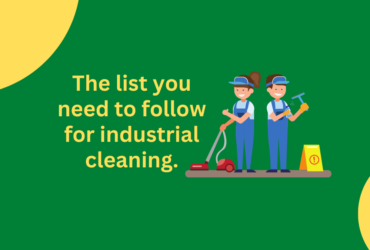 The List You Need To Follow For Industrial Cleaning,