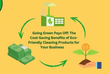 Going Green Pays Off The Cost-Saving Benefits Of Eco-Friendly Cleaning Products For Your Business
