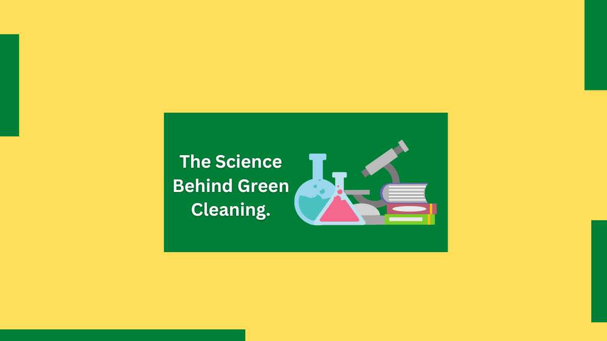 The Science Behind Green Cleaning. 2
