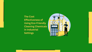 The Cost Effectiveness of Using Eco-Friendly Cleaning Chemicals in ...