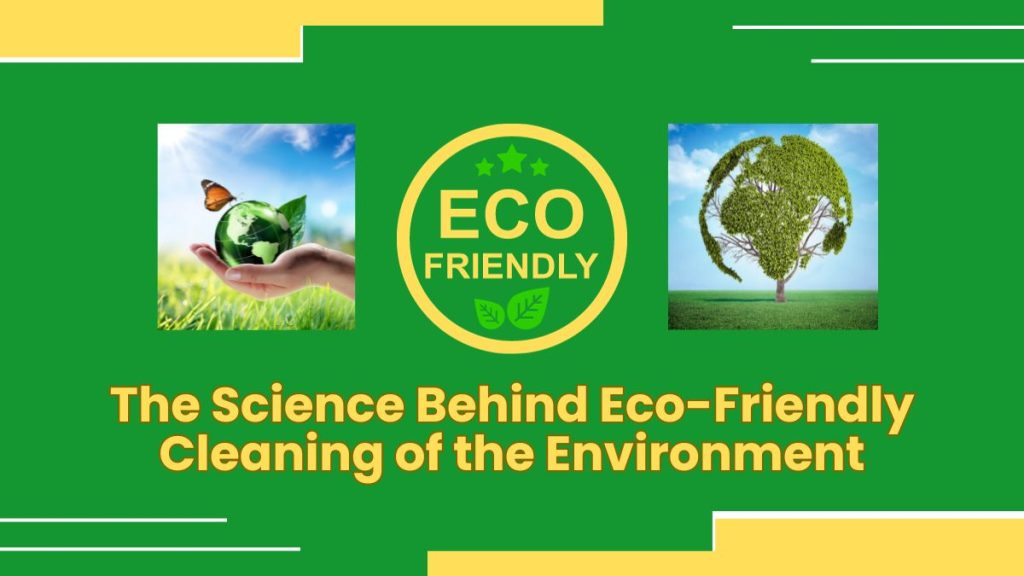 The Science Behind Eco-Friendly Cleaning How it break down dirt without ...