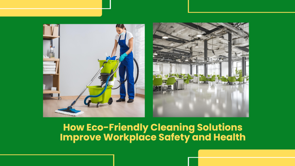How Eco-Friendly Cleaning Solutions Improve Workplace Safety and Health ...