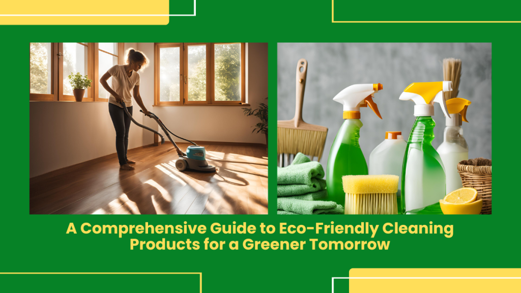 A Comprehensive Guide to Eco-Friendly Cleaning Products for a Greener ...