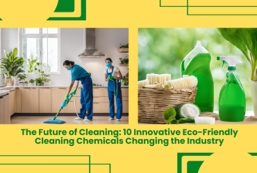 The Future Of Cleaning: 10 Innovative Eco-Friendly Cleaning Chemicals Changing The Industry