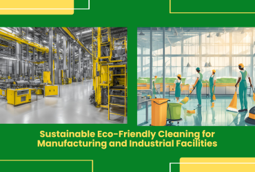 Sustainable Eco-Friendly Cleaning For Manufacturing And Industrial Facilities