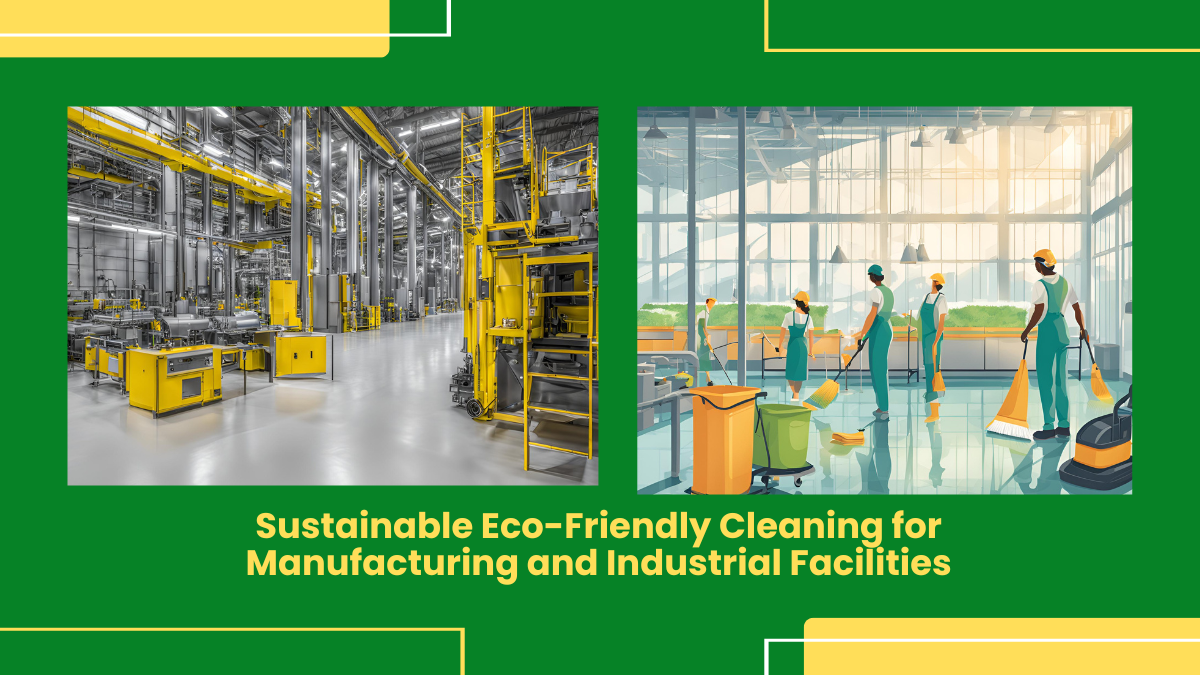 Sustainable Eco-Friendly Cleaning For Manufacturing And Industrial Facilities