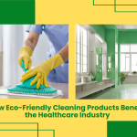 How Eco-Friendly Cleaning Products Benefit The Healthcare Industry