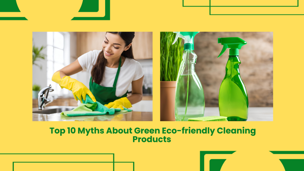 Top 10 Myths About Green Eco-friendly Cleaning Products-1