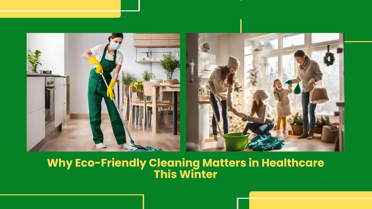 Why Eco-Friendly Cleaning Matters In Healthcare This Winter