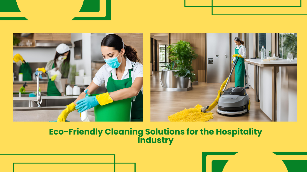 Eco-Friendly Cleaning Solutions For The Hospitality Industry