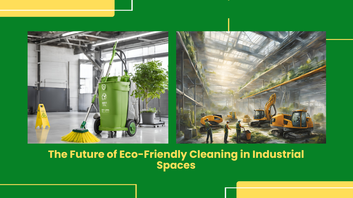 The Future Of Eco-Friendly Cleaning In Industrial Spaces