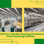 Essential Eco-Friendly Cleaning Chemicals For Food Processing Facilities