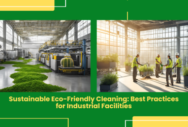 Sustainable Eco-Friendly Cleaning: Best Practices For Industrial Facilities