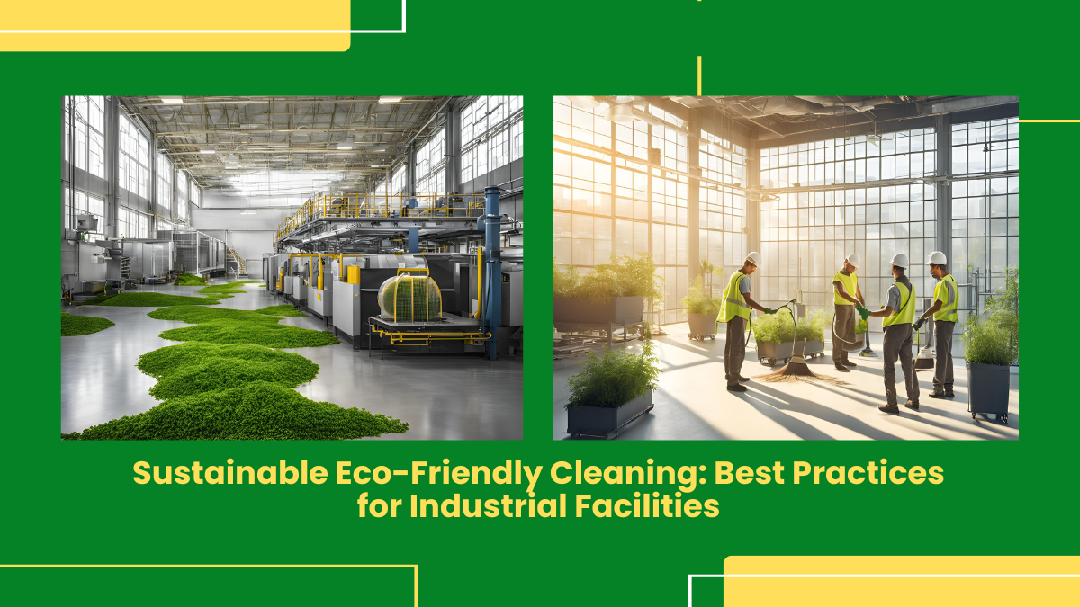 Sustainable Eco-Friendly Cleaning: Best Practices For Industrial Facilities