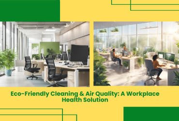 Eco-Friendly Cleaning &Amp;Amp; Air Quality: A Workplace Health Solution