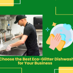 How To Choose The Best Eco-Glitter Dishwasher Gel For Your Business