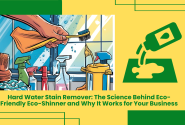 Hard Water Stain Remover: The Science Behind Eco-Friendly Eco-Shinner And Why It Works For Your Business