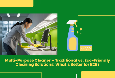 Multi-Purpose Cleaner – Traditional Vs. Eco-Friendly Cleaning Solutions: What’s Better For B2B?