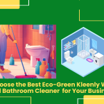 How To Choose The Best Eco-Green Kleenly Washroom And Bathroom Cleaner For Your Business