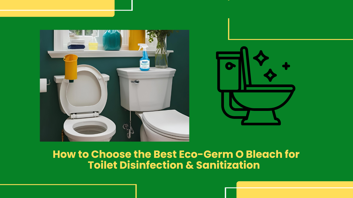 How To Choose The Best Eco-Germ O Bleach For Toilet Disinfection &Amp; Sanitization