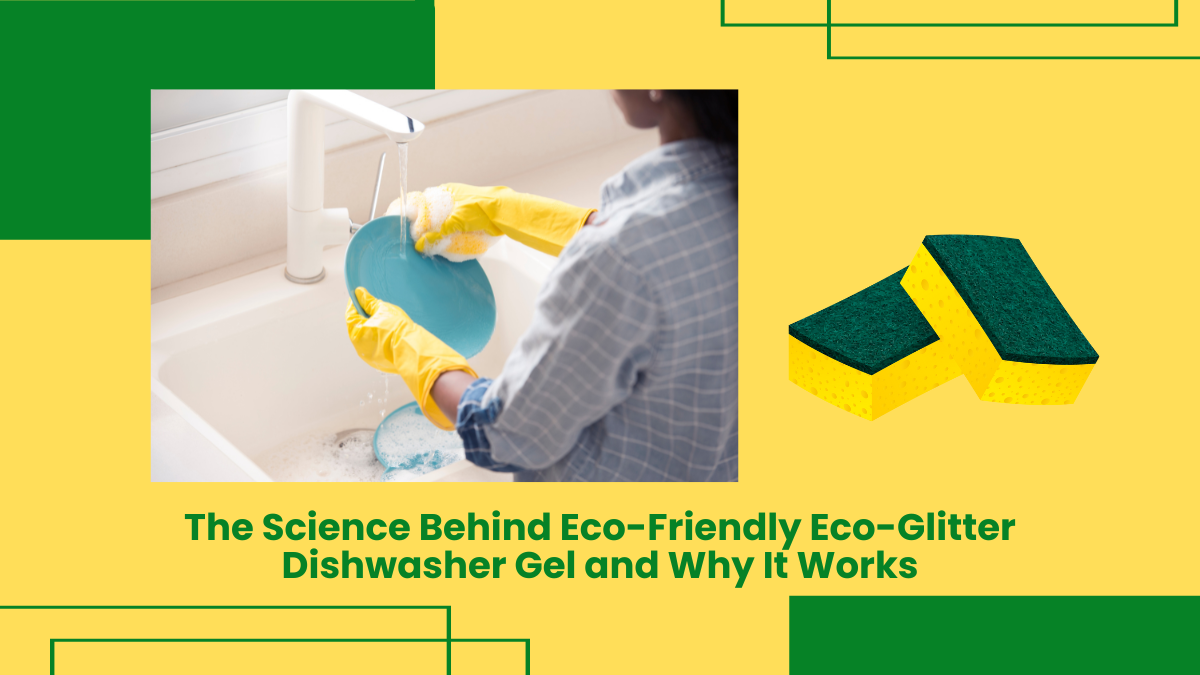 The Science Behind Eco-Friendly Eco-Glitter Dishwasher Gel And Why It Works