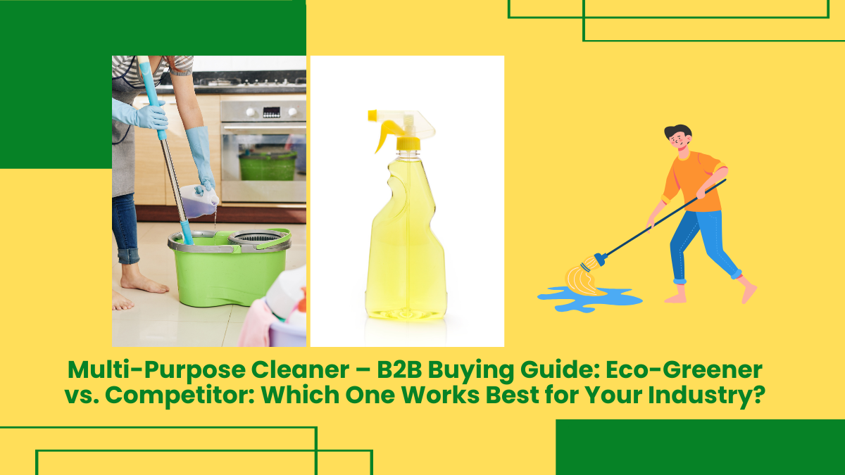 Multi-Purpose Cleaner – B2B Buying Guide: Eco-Greener Vs. Competitor: Which One Works Best For Your Industry?