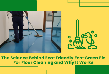 The Science Behind Eco-Friendly Eco-Green Flo For Floor Cleaning And Why It Works