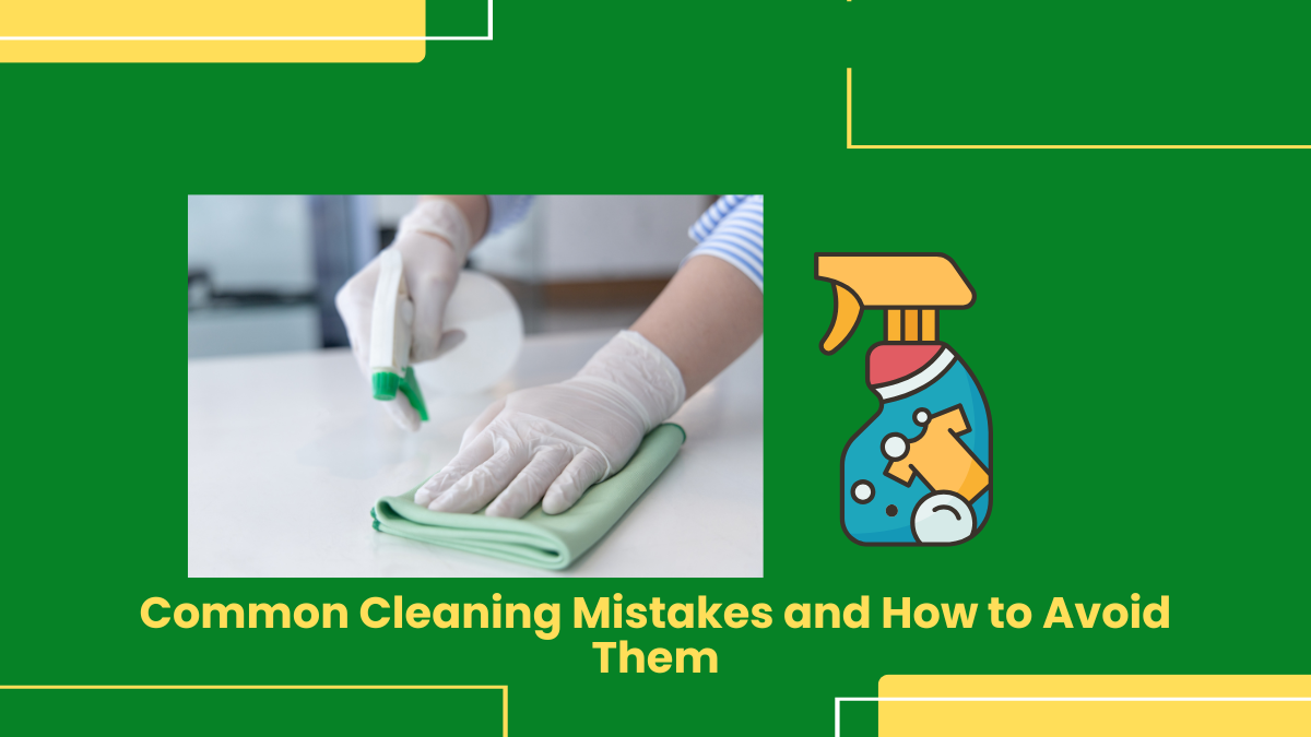 Common Cleaning Mistakes And How To Avoid Them