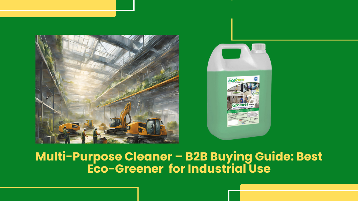 B2B Buying Guide: Best Eco-Greener Multi-Purpose Cleaner For Industrial Use