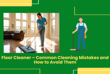 Floor Cleaner – Common Cleaning Mistakes And How To Avoid Them