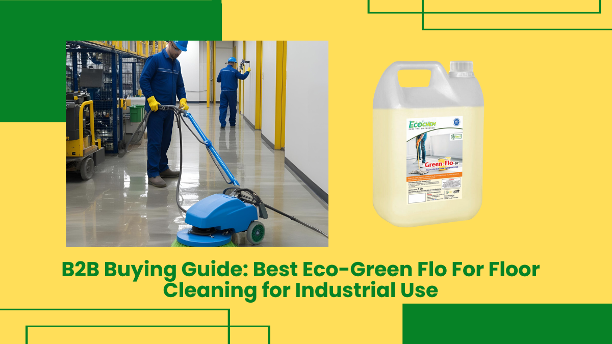 B2B Buying Guide: Best Eco-Green Flo For Floor Cleaning For Industrial Use