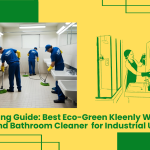 B2B Buying Guide: Best Eco-Green Kleenly Washroom And Bathroom Cleaner For Industrial Use