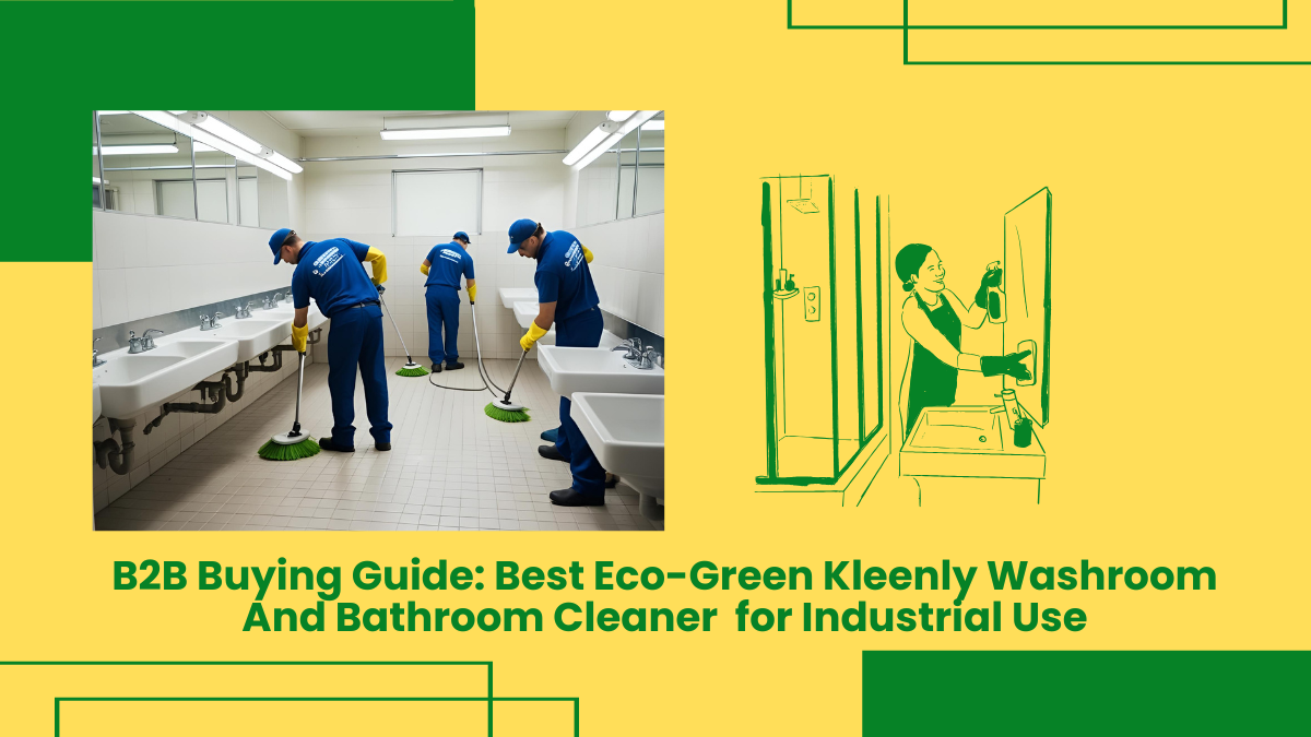 B2B Buying Guide: Best Eco-Green Kleenly Washroom And Bathroom Cleaner For Industrial Use