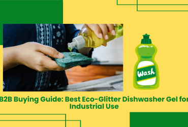 B2B Buying Guide: Best Eco-Glitter Dishwasher Gel For Industrial Use