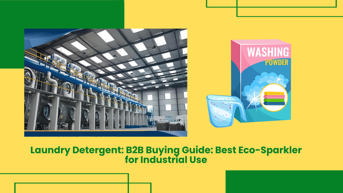 Laundry Detergent: B2B Buying Guide: Best Eco-Sparkler For Industrial Use