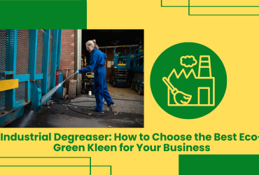 Industrial Degreaser: How To Choose The Best Eco-Green Kleen For Your Business