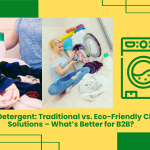 Laundry Detergent: Traditional Vs. Eco-Friendly Cleaning Solutions – What’s Better For B2B?