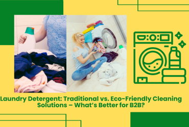 Laundry Detergent: Traditional Vs. Eco-Friendly Cleaning Solutions – What’s Better For B2B?