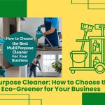 Multi-Purpose Cleaner: How To Choose The Best Eco-Greener For Your Business