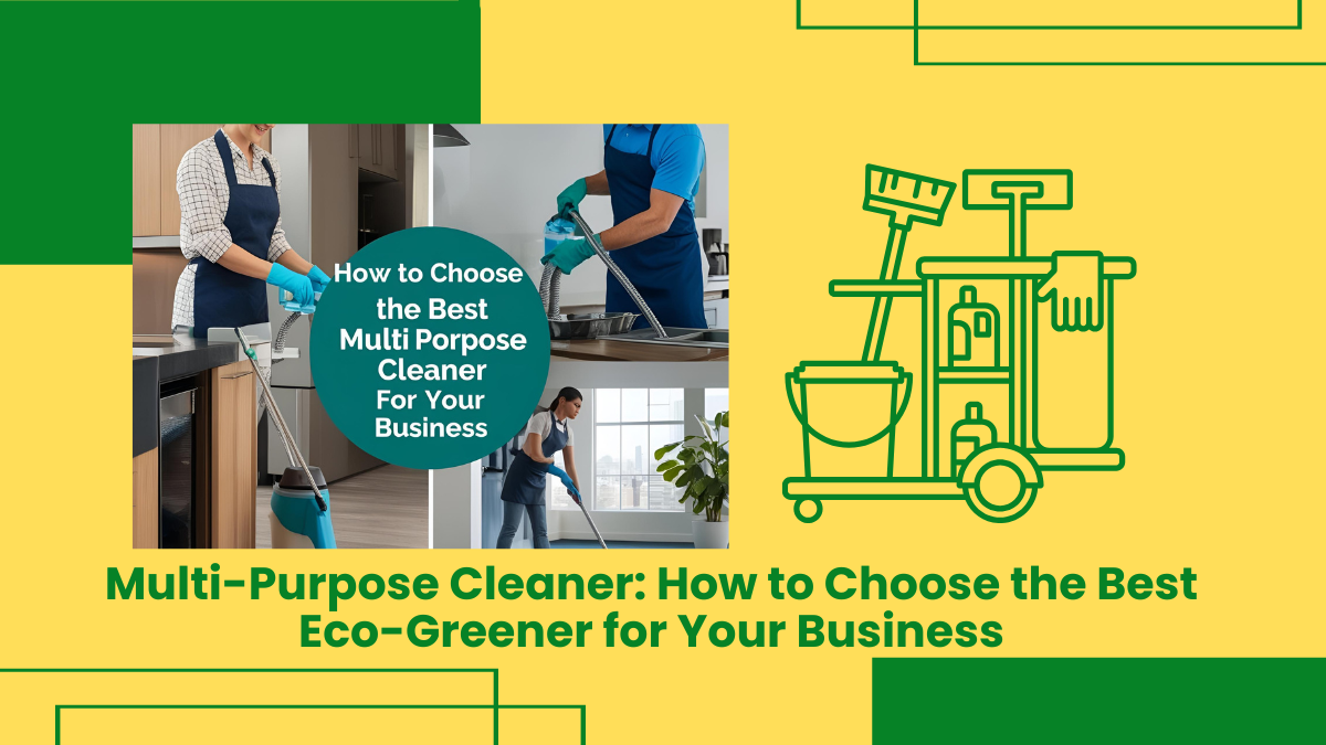 Multi-Purpose Cleaner: How To Choose The Best Eco-Greener For Your Business