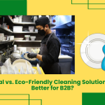 Traditional Vs. Eco-Friendly Cleaning Solutions: What’s Better For B2B?