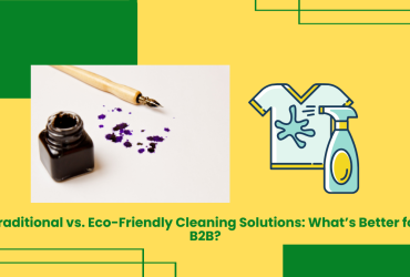 Traditional Vs. Eco-Friendly Cleaning Solutions: What’s Better For B2B?