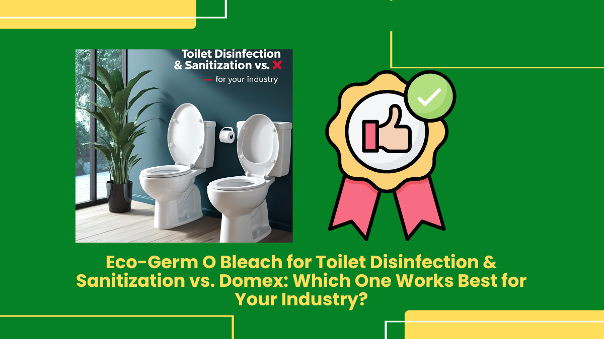 Eco-Germ O Bleach Vs. Domex: Best Toilet Disinfection Solution For Your Industry