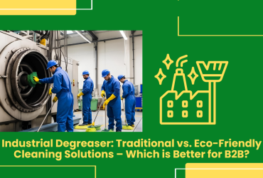 Industrial Degreaser: Traditional Vs. Eco-Friendly Cleaning Solutions – Which Is Better For B2B?