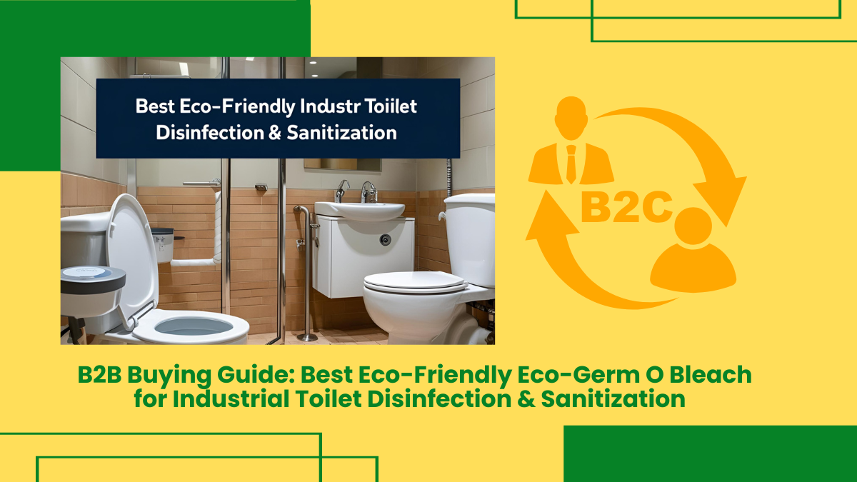 B2B Buying Guide: Best Eco-Friendly Eco-Germ O Bleach For Industrial Toilet Disinfection &Amp; Sanitization